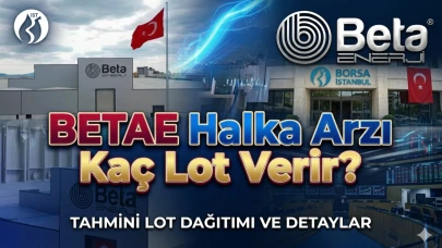 Beta Enerji halka arzı kaç lot verir? İşte tahmini lot sayısı