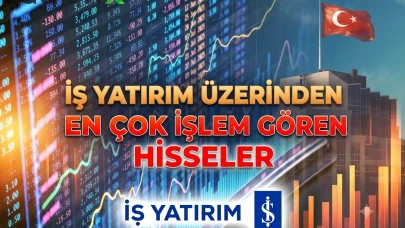 Yatırımcılar bu hisseleri topladı: İşte İş Yatırım'ın listesi