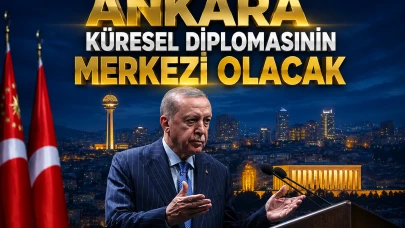 Erdoğan duyurdu: Ankara küresel diplomasinin merkezi olacak