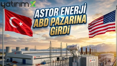 ASTOR'dan ABD'ye dev ihracat: 72 milyon dolarlık yeni sözleşme