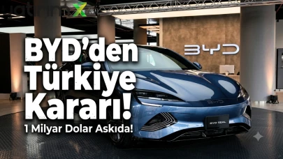 BYD'den Türkiye kararı! 1 milyar dolarlık yatırımı askıya aldı