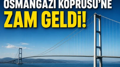 Osmangazi Köprüsü'ne zam geldi! Bakın geçiş ücreti ne kadar oldu
