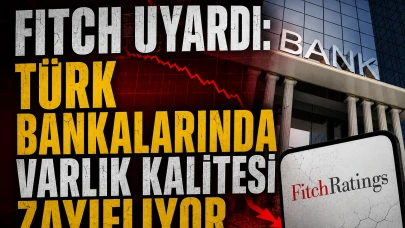 Fitch'ten Türk bankalarına kritik uyarı: Riskler büyüyor