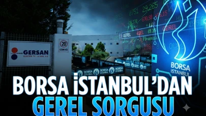 Borsa İstanbul'dan GEREL sorgusu: Şirketten ilk resmi açıklama