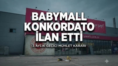BabyMall'dan konkordato hamlesi: 3 aylık geçici mühlet kararı