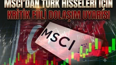 MSCI'dan Türk hisseleri için kritik "dolaşım" incelemesi