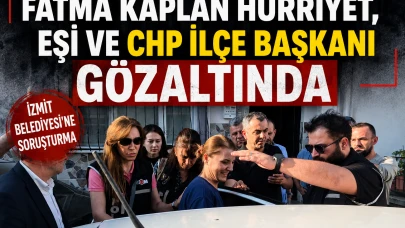 Fatma Kaplan Hürriyet, eşi ve CHP İlçe Başkanı gözaltında