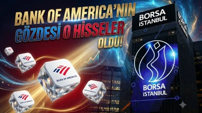 BofA masayı topladı: İşte bugün borsada en çok aldığı hisseler
