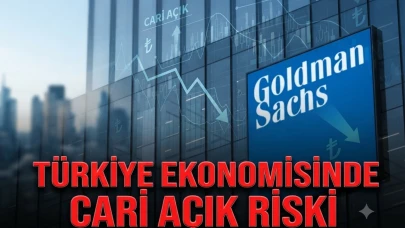 Goldman Sachs: Türkiye için asıl risk cari açık mı?