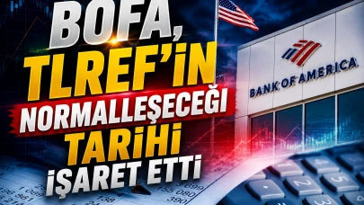 BofA: TLREF normalleşmesi için gözler 13 Ağustos'ta