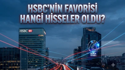 HSBC hangi hisseleri aldı? İşte 21 Temmuz borsa işlem verileri