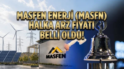 Masfen Enerji halka arz fiyatı 45,68 TL olarak açıklandı