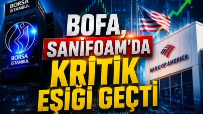 BofA, Sanifoam'da %5 eşiğini aştı: KAP'a kritik bildirim