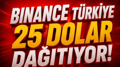 Binance Türkiye 25 Dolar Dağıtıyor! İşte Detaylar...