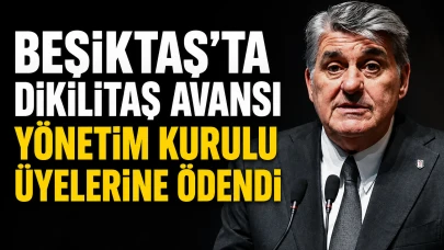 Beşiktaş'ta Dikilitaş avansı yönetim kurulu üyelerine ödendi