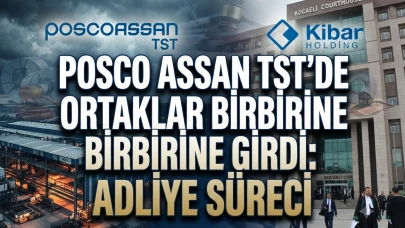 Posco Assan TST’de kriz: Kibar Holding’den dev davalar