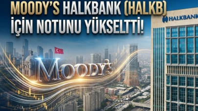 Halkbank'a (HALKB) Moody's dopingi: Temel kredi notu yükseldi