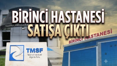 TMSF, Birinci Hastanesi'ni satışa çıkardı: İşte ihale detayları