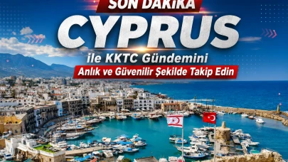 Son Dakika Cyprus ile KKTC Gündemini Anlık ve Güvenilir Şekilde Takip Edin