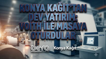 Bera Holding ve Konya Kağıt'tan dev kâğıt yatırımı adımı