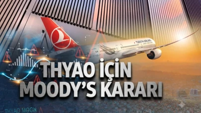 Moody's kararını verdi: THYAO için kredi notu teyit edildi