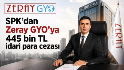 SPK'dan Zeray GYO'ya 445 bin TL idari para cezası verdi