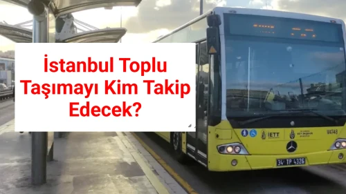 İstanbul Toplu Taşıma Araç Takip Sistemi İhalesi 1,6 Milyar TL Değerle Açıldı