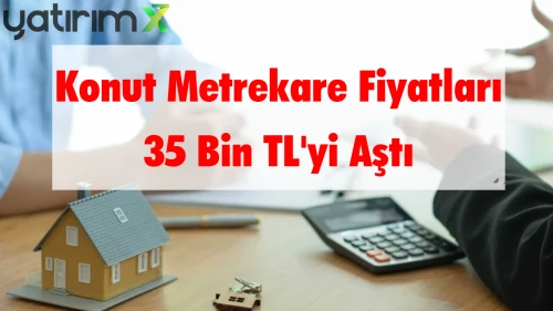 Konut Metrekare Fiyatı 35 Bin TL'yi Aştı: İşte Fiyatların En Hızlı Arttığı 15 İl