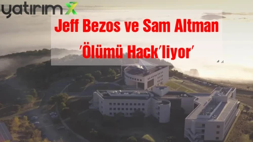 Teknoloji Devleri Ölümün Peşinde: Uzun Yaşam Yatırımlarında Kim, Neye Odaklanıyor?