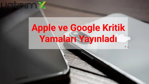 Apple ve Google'dan Acil Yama: Kullanıcılar Tehlikede