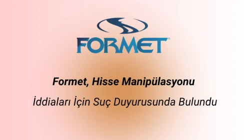 Formet, Hisse Manipülasyonu İddiaları İçin Suç Duyurusunda Bulundu