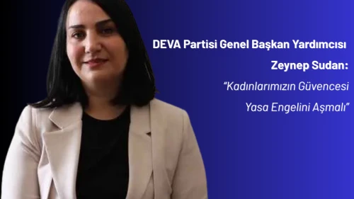 Zeynep Sudan: “Kadınlarımız Güvencesiz Bırakılamaz”