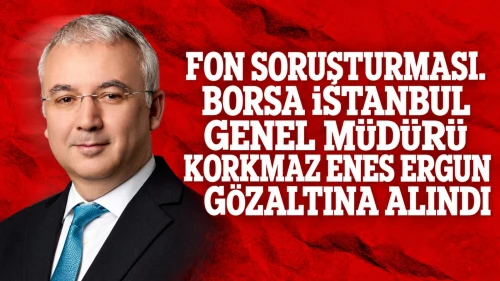 Korkmaz Enes Ergun kimdir? Borsa İstanbul Genel Müdürü neden gözaltına alındı? İşte detaylar
