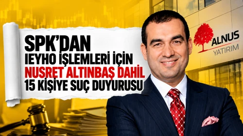 SPK'dan IEYHO İşlemleri İçin Nusret Altınbaş Dahil 15 Kişiye Suç Duyurusu
