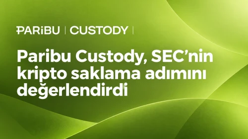Paribu Custody, SEC’nin kripto saklama adımını değerlendirdi