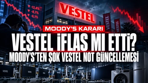 Vestel iflas mı etti? Moody’s’ten şok Vestel not güncellemesi