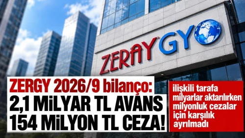 ZERGY 2026/9 bilanço: 2,1 milyar TL avans, 154 milyon TL ceza!