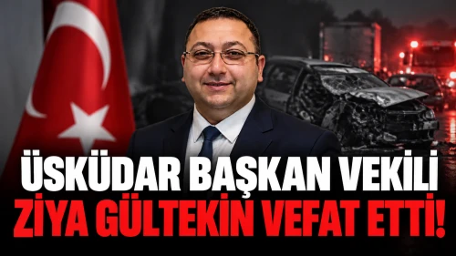 Üsküdar Başkan Vekili Ziya Gültekin Vefat Etti