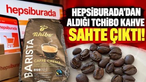 Hepsiburada’dan aldığı Tchibo kahve sahte çıktı