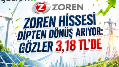 ZOREN hissesi dipten dönüş arıyor: Gözler 3,18 TL’de