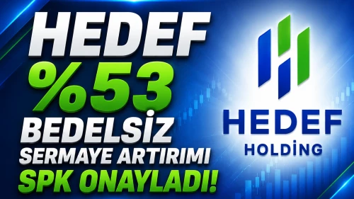 HEDEF %53 Bedelsiz Sermaye Artırımı SPK’dan Onay Aldı