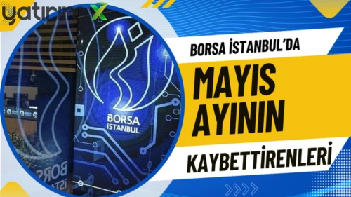 Borsa İstanbul'da Mayıs'ta en çok düşen hisseler belli oldu