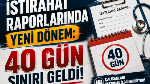 İstirahat raporlarında yeni dönem: 40 gün sınırı geldi