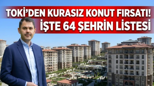TOKİ 20 bin konutu kurasız satıyor: İşte 64 şehir listesi