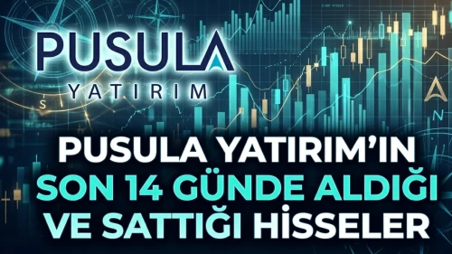 Pusula Yatırım'ın son 14 günde en çok aldığı ve sattığı hisseler