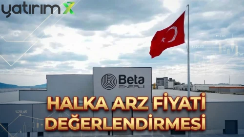 Beta Enerji (BETAE) halka arz fiyatı değerlendirildi