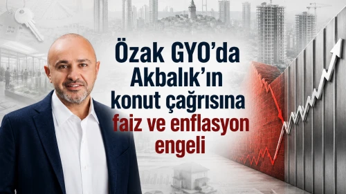 Özak GYO'da Akbalık'ın konut çağrısına faiz ve enflasyon engeli