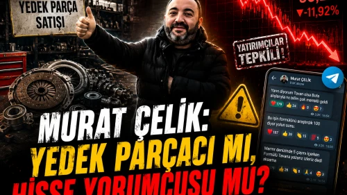 Murat Çelik: Yedek parçacı mı, hisse yorumcusu mu?