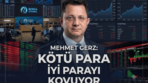 Mehmet Gerz: Endekslerde kötü para iyi parayı kovuyor