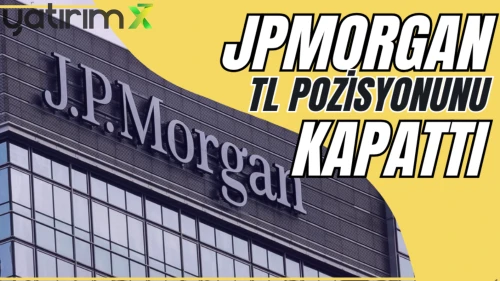 JPMorgan TL pozisyonunu kapattı: Yüzde 55 getiriyle kâr satışı